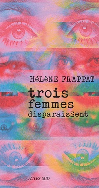 Trois femmes disparaissent, d’Hélène Frappat 